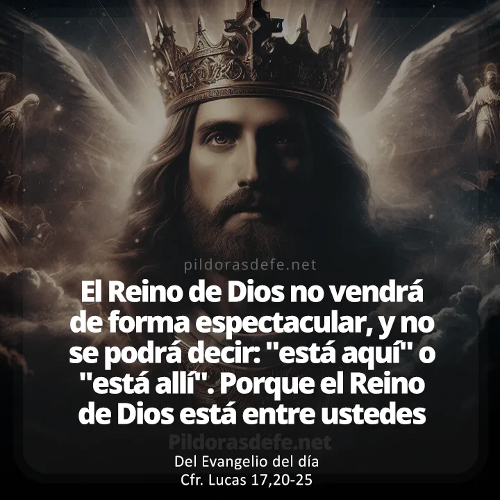 Cita bíblica Evangelio de hoy (Lucas 17,20-25): El Reino de Dios, no está aquí o allá, está entre ustedes