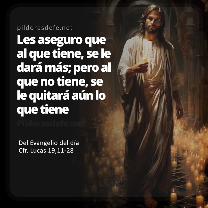 Cita bíblica Evangelio de hoy (Lucas 19,11-28): Al que no tiene, se le quitará aun lo que tiene