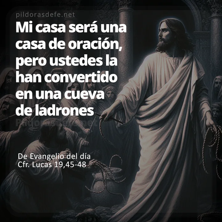 Cita bíblica Evangelio de hoy (Lucas 19,45-48): Han convertido la casa de Dios en una cueva de ladrones