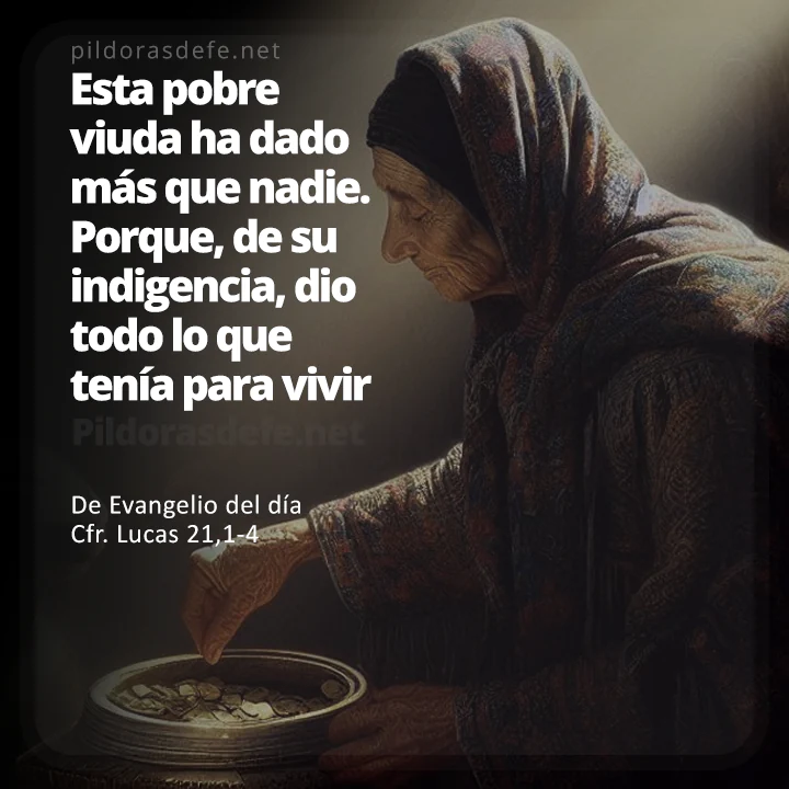 Cita bíblica Evangelio de hoy (Lucas 21,1-4): Esta viuda ha dado más que nadie, porque ha dado todo lo que tenia