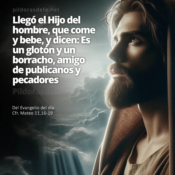 Evangelio de hoy (Mateo 11,16-19): El Hijo del hombre come y bebe y dicen: es un comilón y un borracho