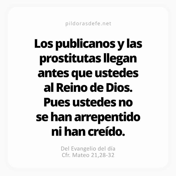 Cita bíblica Evangelio de hoy (Mateo 21,28-32): Les aseguro que los publicanos y prostitutas llegarán primero al Cielo