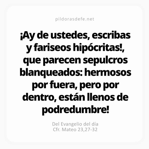 Cita bíblica Evangelio de hoy (Mateo 23,27-32): Parecen sepulcros blanqueados pero por dentro llenos de podredumbre