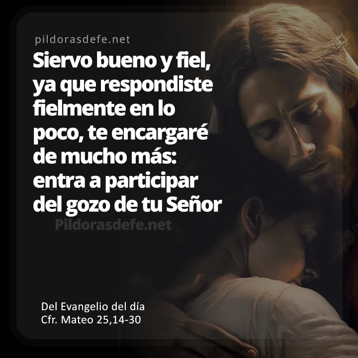 Cita bíblica Evangelio de hoy (Mateo 25,14-30): Siervo bueno y fiel, fuiste fielmente en lo poco, se te dará mucho más