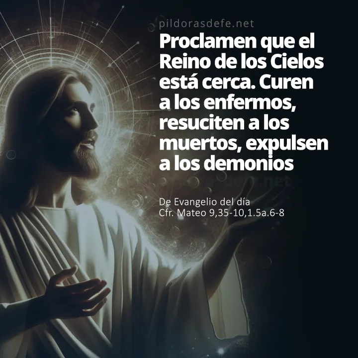 Cita bíblica Evangelio de hoy (Mateo 9,35-10,1.5a.6-8): Proclamen que el Reino de los Cielos está cerca
