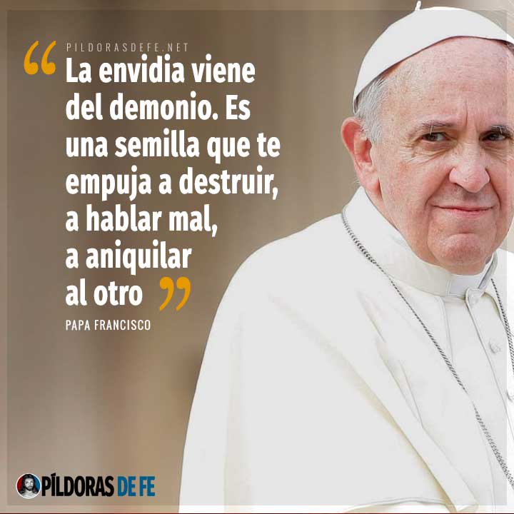 Papa Francisco: la envidia te empuja a destruir, a hablar mal de otro