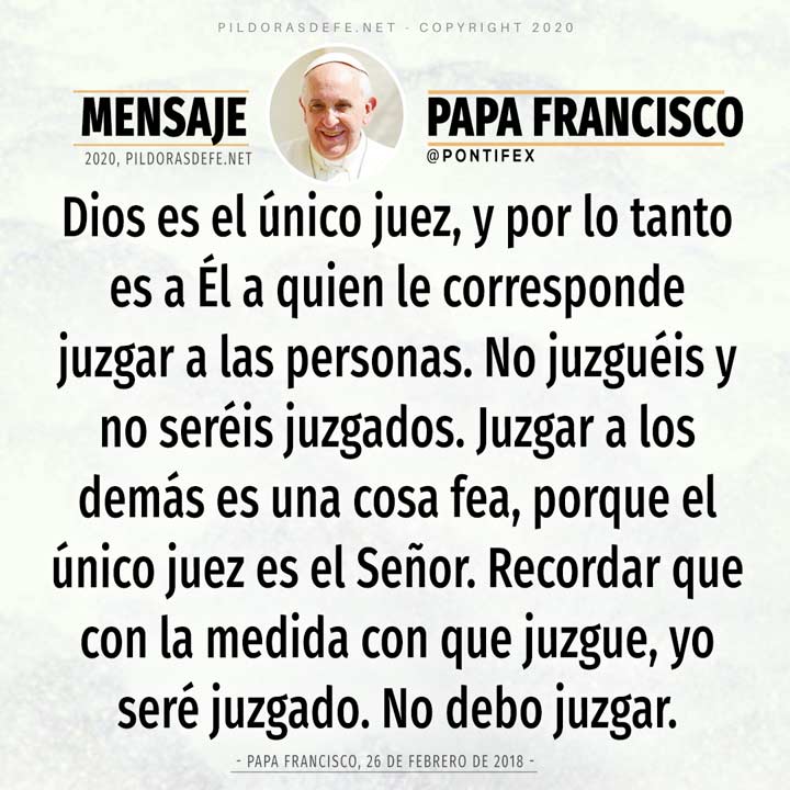 Papa Francisco. Reflexión sobre no juzgar a los demás. Solo Dios juzga