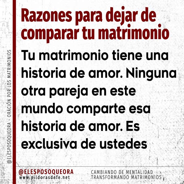 Razones para dejar de comparar tu matrimonio. Tu matrimonio tiene una historia de amor exclusiva