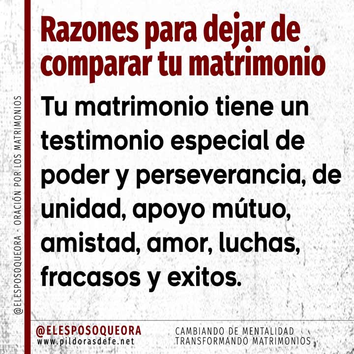 Razones para dejar de comparar tu matrimonio. Tu matrimonio tiene un testimonio de amor, poder y perseverancia