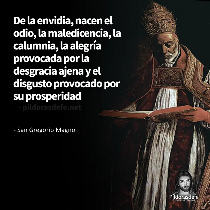 Frase de San Gregorio Magno: De la envidia nace el odio, la maledicencia...