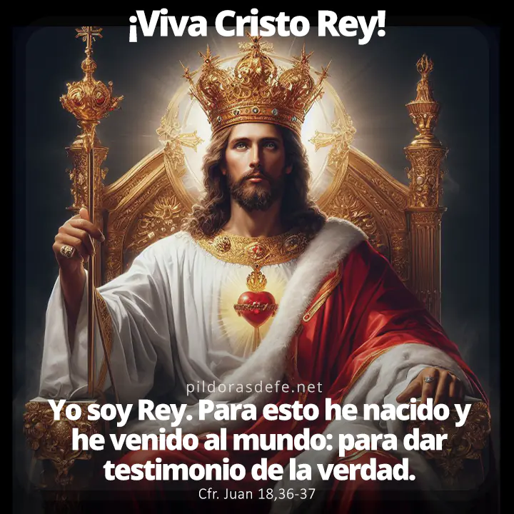 Fiesta de Cristo Rey del universo. Juan 18,36-37: Yo soy rey, para esto he nacido