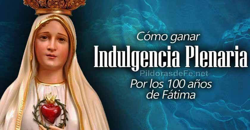 como ganar indulgencia plenaria centenario apariciones de la virgen de fatima