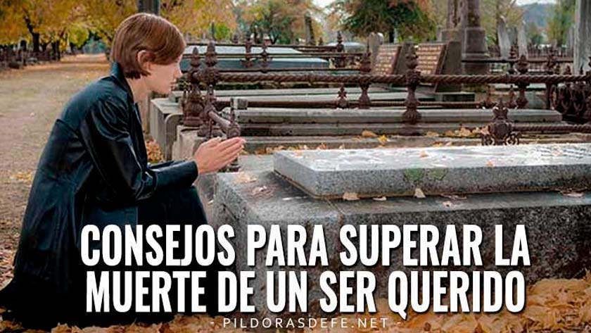 consejos para superar la muerte de un ser querido difunto