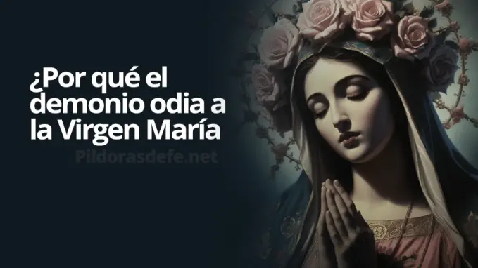 el demonio odia a la virgen maria por que motivos