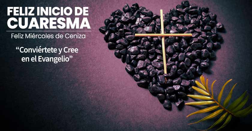 feliz inicio de cuaresma miercoles de ceniza conviertete cree en el evangelio