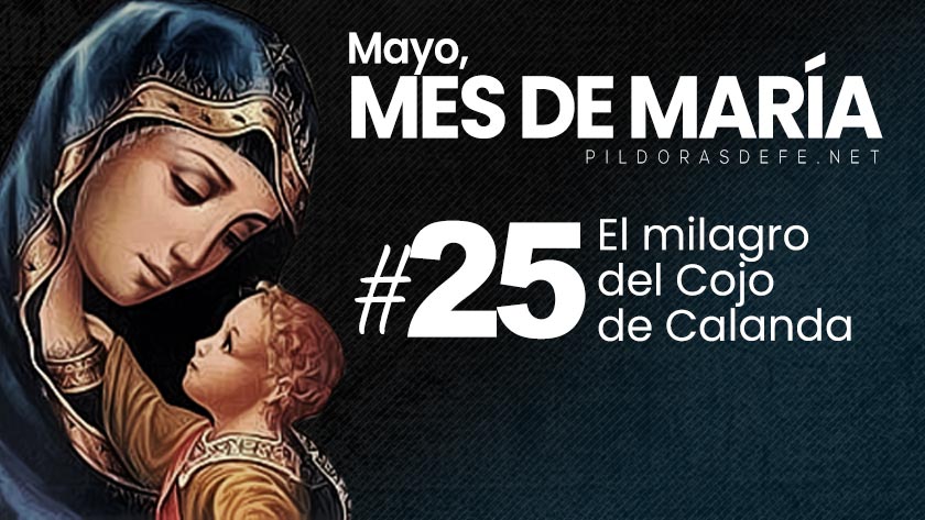 mayo mes de maria dia  asombroso milagro del cojo de calanda