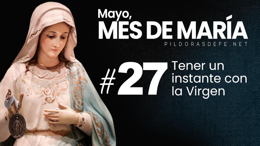 mayo mes de maria dia  un instante con la virgen