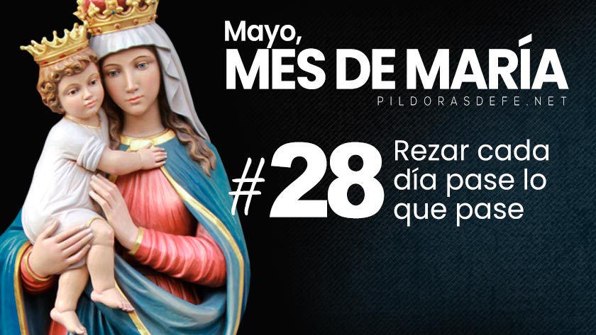 mayo mes de maria dia  rezar cada dia pase lo que pase