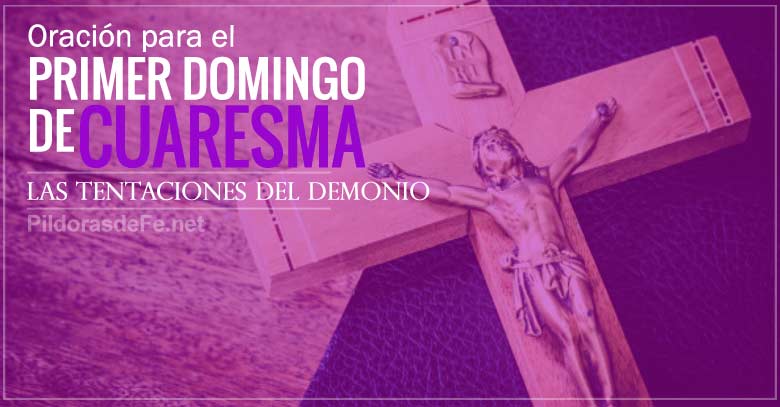 oracion primero domingo de cuaresma las tentaciones del demonio