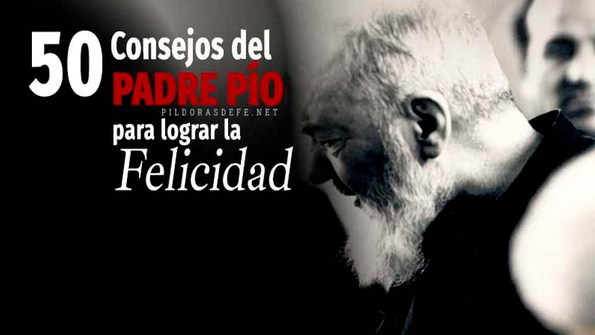 50 Consejos del Padre Pío para lograr la Felicidad