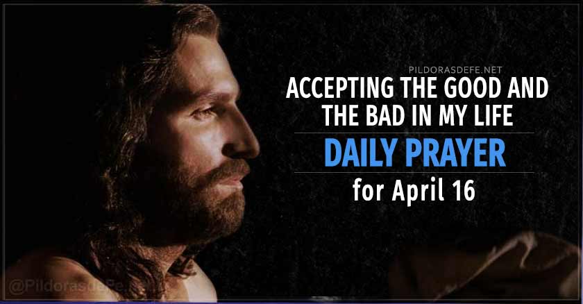 daily prayer for april  day Accepting the good and the bad