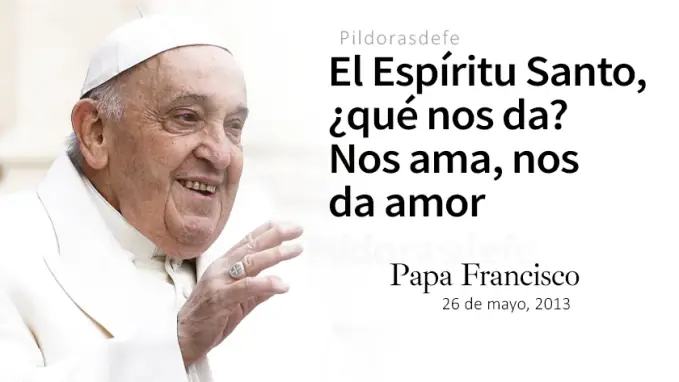 El Espiritu Santo nos ama Papa Francisco Juan    Cita Biblica   