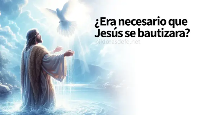 Era necesario que Jesus recibiera el Bautismo de Juan