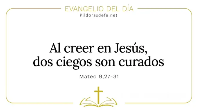 Evangelio del dia Al creer en Jesus dos ciegos son curados Mateo    Cita Biblica   