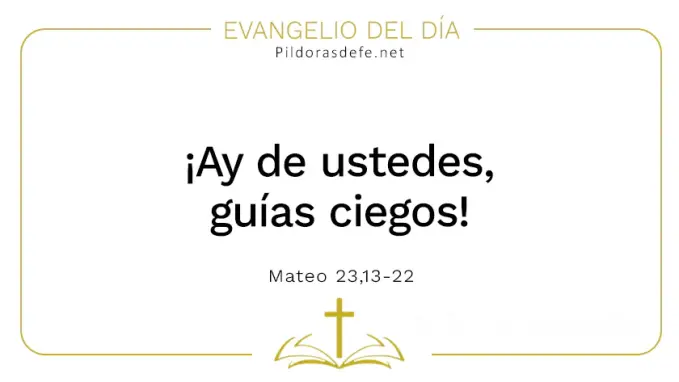 Evangelio del dia Ay de ustedes guias ciegos Mateo    Cita Biblica   