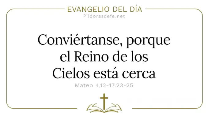 Evangelio del dia Conviertanse el Reino de los Cielos esta cerca Mateo      Cita Biblica   