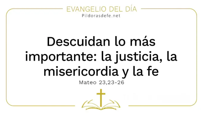 Evangelio del dia Descuidan lo mas importante Mateo    Cita Biblica   