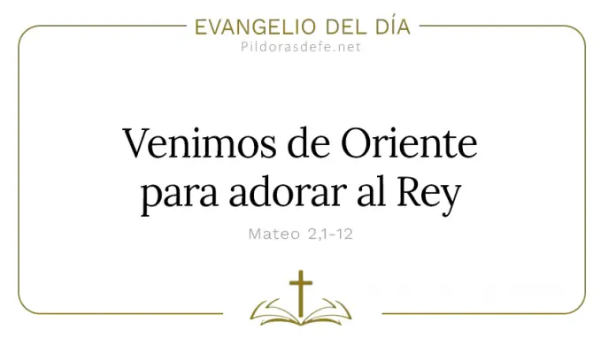 Evangelio del dia Dia de Reyes Hemos venido a adorarle Mateo    Cita Biblica   