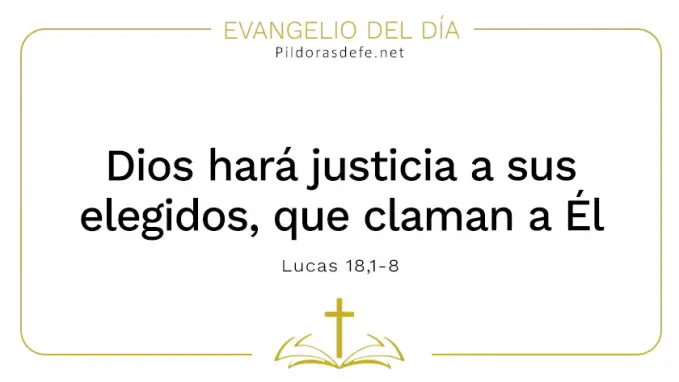 Evangelio del dia Dios hara justicia a sus elegidos Lucas    Cita Biblica   