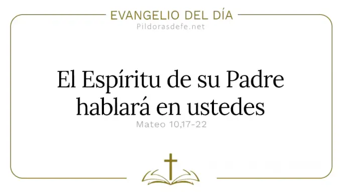 Evangelio del dia El Espiritu de su Padre hablara Mateo    Cita Biblica   