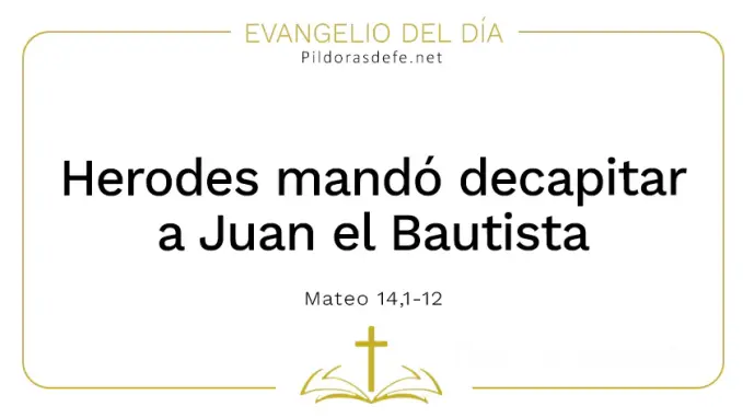 Evangelio del dia Herodes manda decapitar Juan Mateo    Cita Biblica   