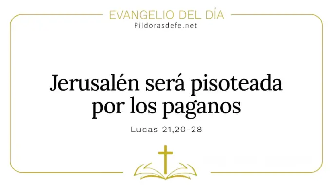 Evangelio del dia Jerusalen sera pisoteada Lucas    Cita Biblica   
