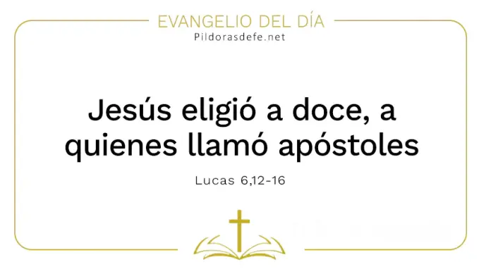 Evangelio del dia Jesus eligio a doce apostoles Lucas    Cita Biblica   
