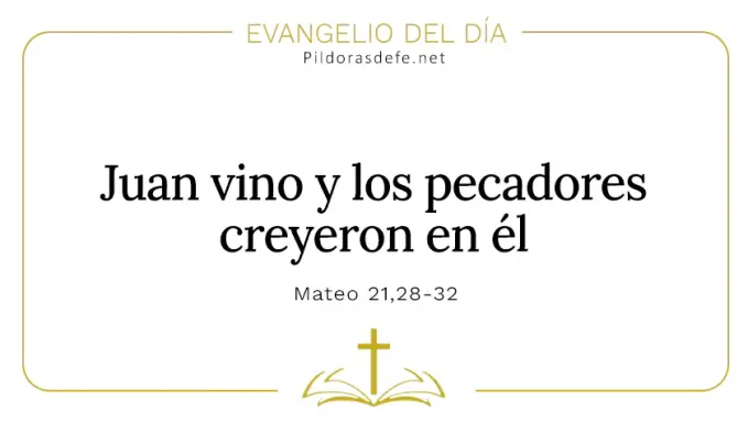 Evangelio del dia Juan vino y los pecadores creyeron Mateo Cita Biblica Evangelio del dia Juan vino y los pecadores creyeron Mateo Cita Biblica
