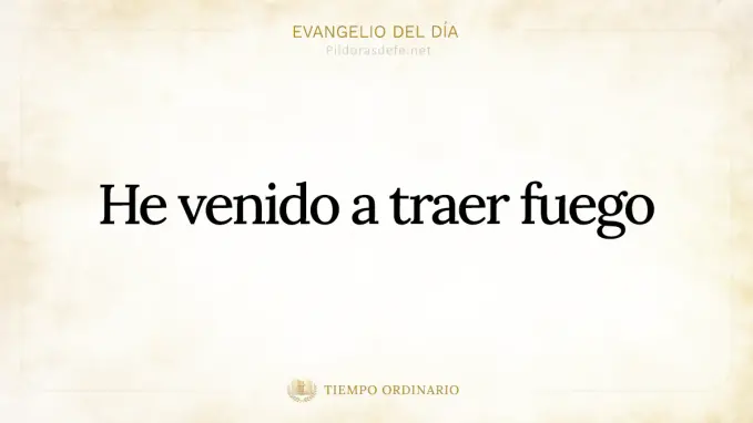 Evangelio del dia Lucas    He venido a traer fuego 