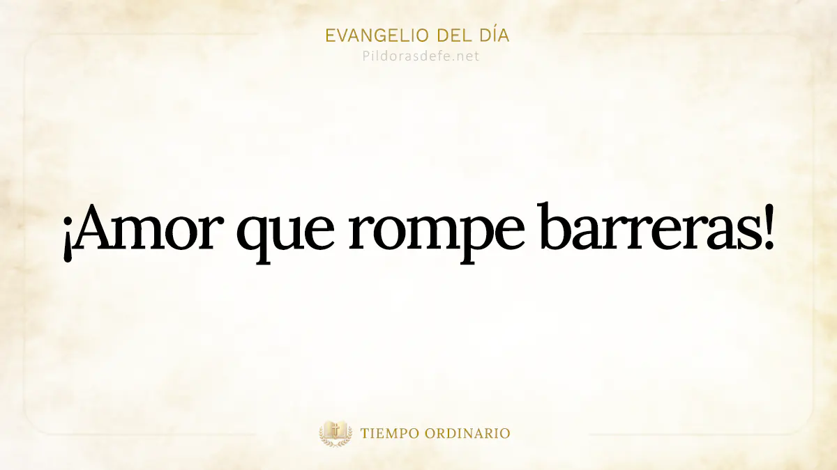 Evangelio del dia Lucas    Amor que rompe barreras webp