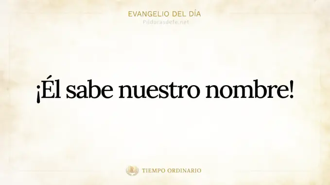 Evangelio del dia Lucas     Dios conoce nuestros nombres 