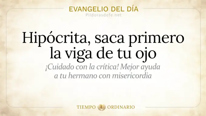 Evangelio del dia Lunes Hipocrita saca primero la viga de tu ojo  jun 