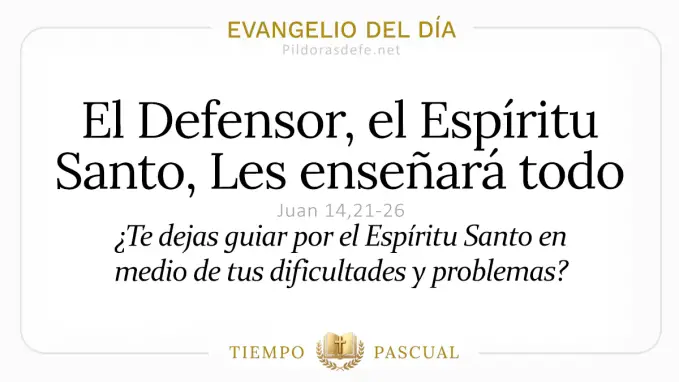 Evangelio del dia Lunes Juan    El Defensor Espiritu Santo Les ensenara  mayo 