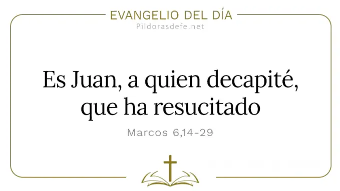 Evangelio del dia Marcos    Es Juan a quien decapite  feb 