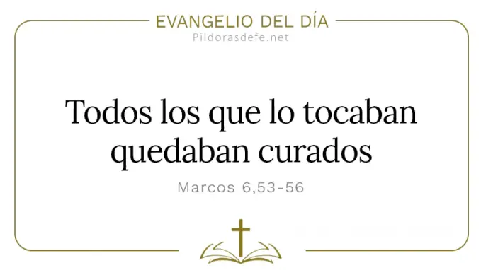 Evangelio del dia Marcos    Los que lo tocaban quedaban curados  feb 