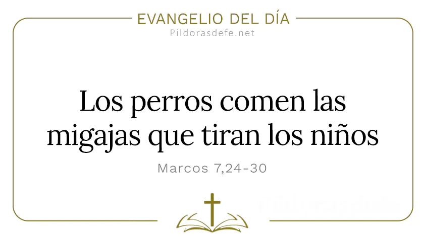 Evangelio del dia Marcos    Perros tambien comen las migajas  feb webp