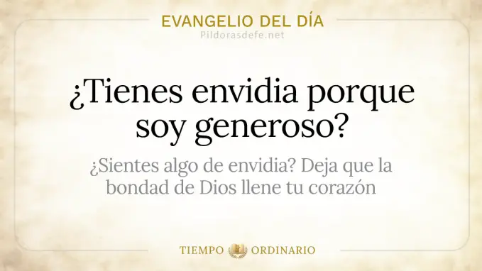 Evangelio del dia Miercoles Mateo    Tienes envidia porque soy generoso 