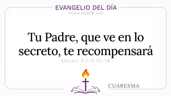 Evangelio del dia Miercoles de Ceniza Mateo      Tu Padre que ve en lo secreto  feb 