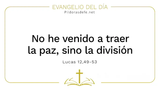 Evangelio del dia No vine a traer paz sino division Lucas    Cita Biblica   