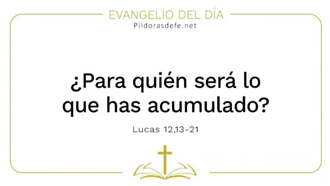 Evangelio del dia Para quien sera lo que has acumulado Lucas    Cita Biblica   